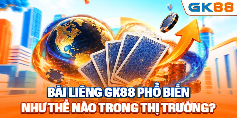 Bài liêng GK88 phổ biến như thế nào trong thị trường?