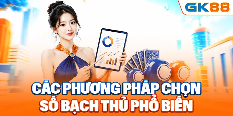Các phương pháp tối ưu để chọn số bạch thủ