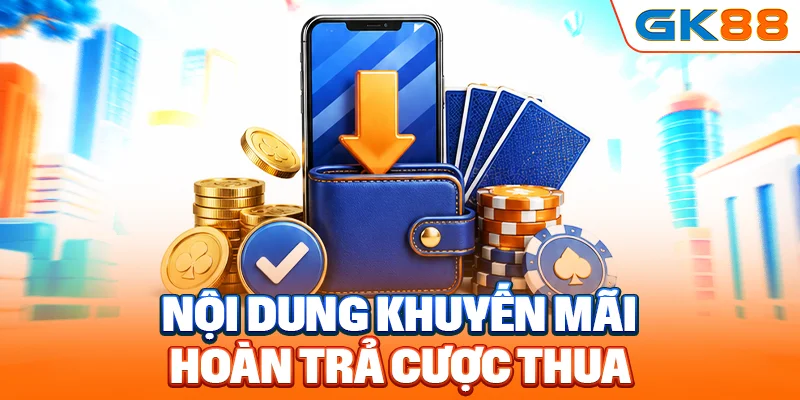 Nội dung khuyến mãi hoàn trả cược thua