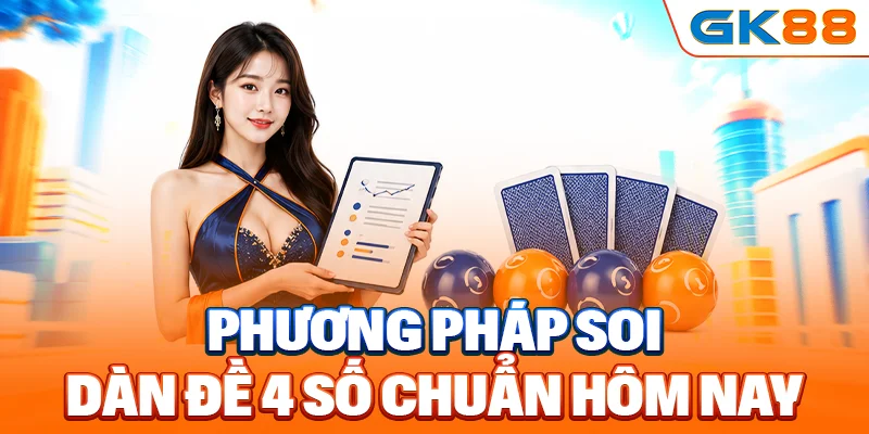 Phương pháp soi dàn đề 4 số chuẩn hôm nay