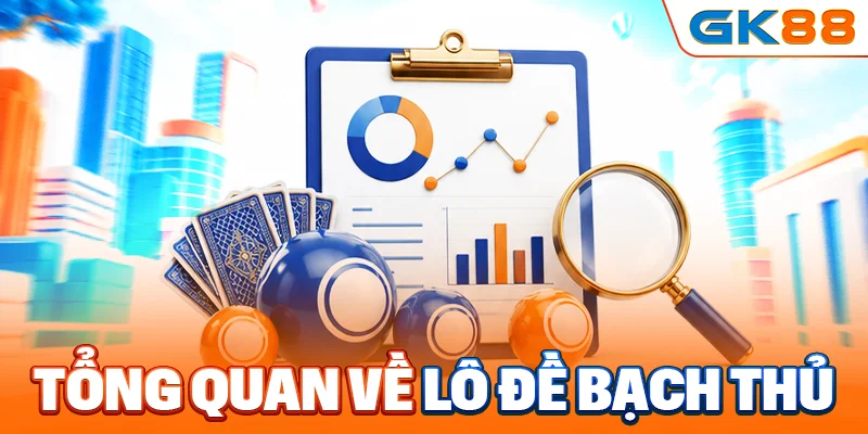 Tổng quan về lô đề bạch thủ